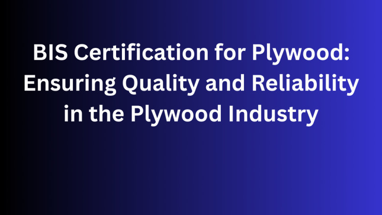 BIS Certification for Plywood: Ensuring Quality and Reliability in the Plywood Industry