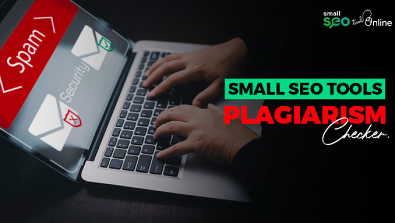 Implement the Use of Small SEO Tools Plagiarism Checker for Authentic Content