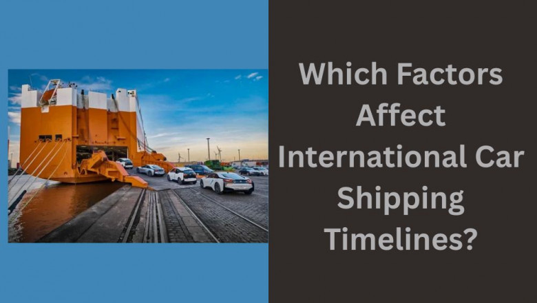 Which Factors Affect International Car Shipping Timelines?