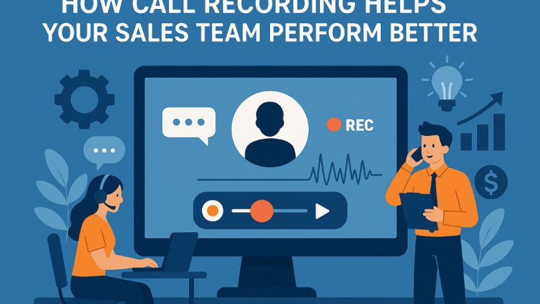 How Call Recording Helps Your Sales Team Perform Better