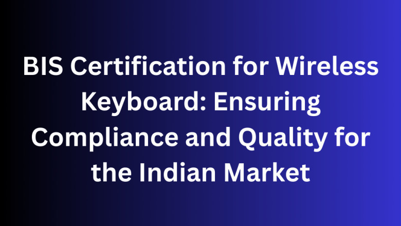 BIS Certification for Wireless Keyboard: Ensuring Compliance and Quality for the Indian Market