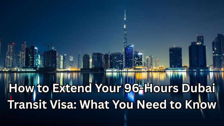 How to Extend Your 96-Hours Dubai Transit Visa: What You Need to Know