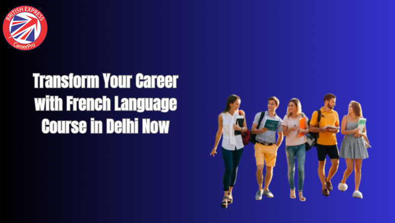 Transform Your Career with French Language Course in Delhi Now
