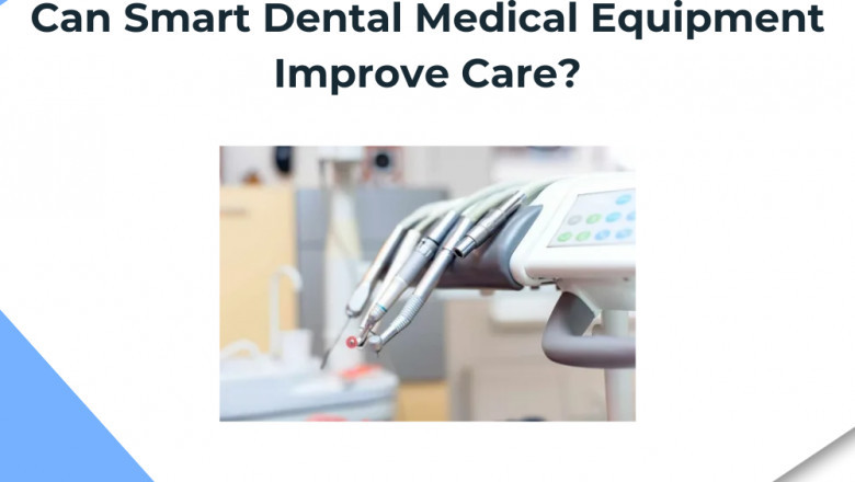 Can Smart Dental Medical Equipment Improve Care?