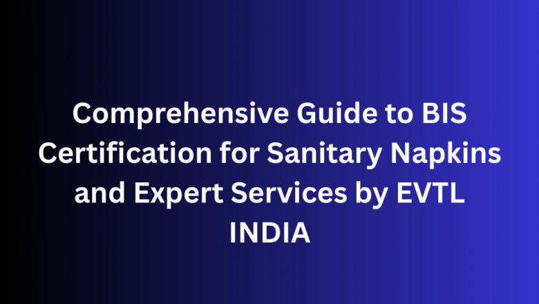 Comprehensive Guide to BIS Certification for Sanitary Napkins and Expert Services by EVTL INDIA