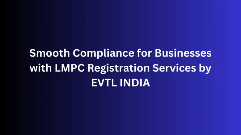 Smooth Compliance for Businesses with LMPC Registration Services by EVTL INDIA