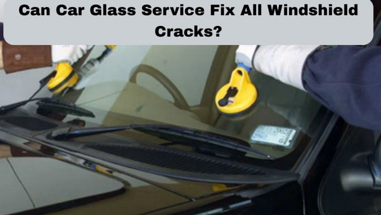 Can Car Glass Service Fix All Windshield Cracks?
