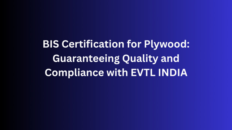 BIS Certification for Plywood: Guaranteeing Quality and Compliance with EVTL INDIA