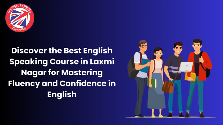 Discover the Best English Speaking Course in Laxmi Nagar for Mastering Fluency and Confidence in English