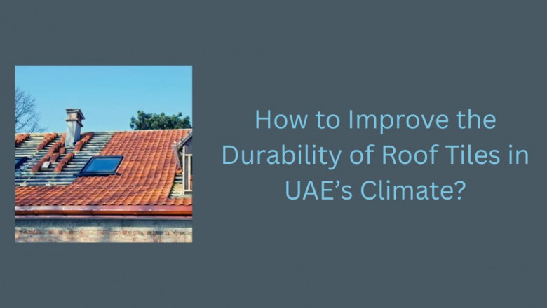 How to Improve the Durability of Roof Tiles in UAE’s Climate?