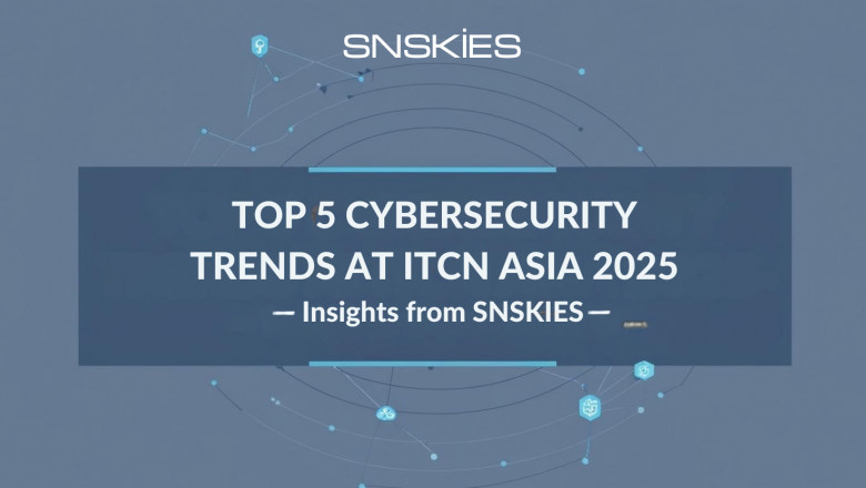 Top 5 Cybersecurity Trends to Watch at ITCN ASIA 2025 – Insights from SNSKIES