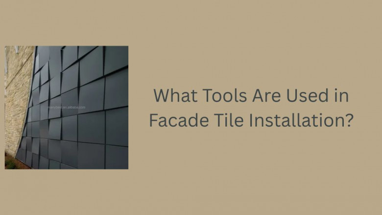 What Tools Are Used in Facade Tile Installation?