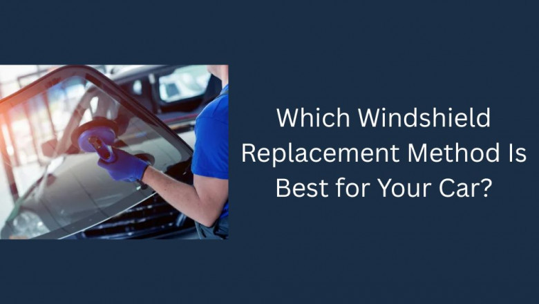 Which Windshield Replacement Method Is Best for Your Car?