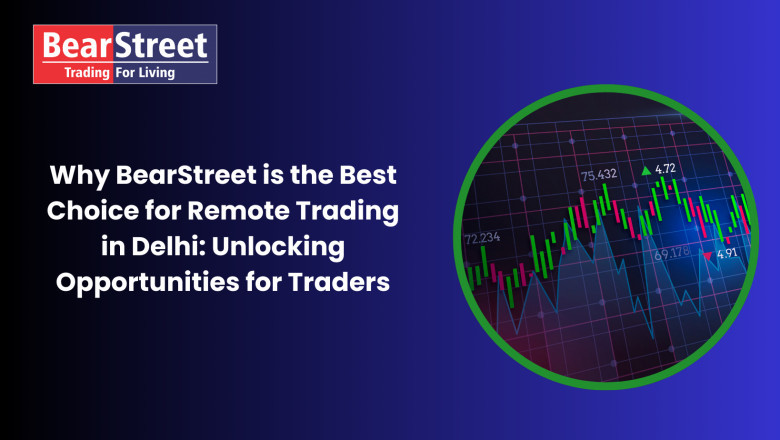 Why BearStreet is the Best Choice for Remote Trading in Delhi: Unlocking Opportunities for Traders