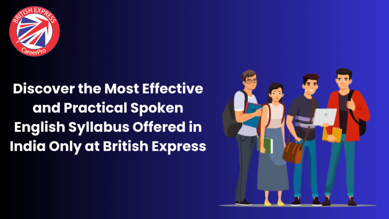 Discover the Most Effective and Practical Spoken English Syllabus Offered in India Only at British Express