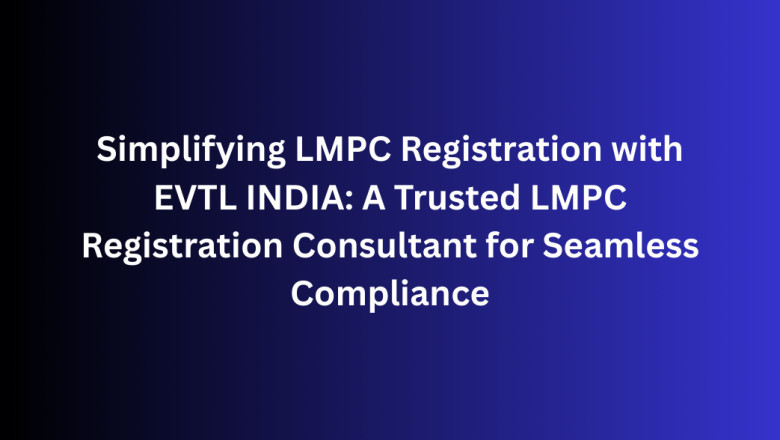 Simplifying LMPC Registration with EVTL INDIA: A Trusted LMPC Registration Consultant for Seamless Compliance