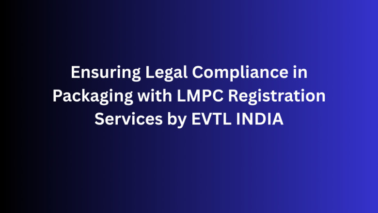 Ensuring Legal Compliance in Packaging with LMPC Registration Services by EVTL INDIA