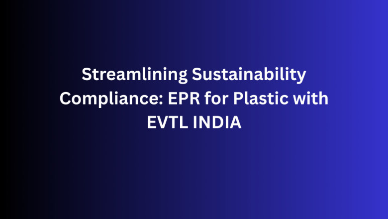 Streamlining Sustainability Compliance: EPR for Plastic with EVTL INDIA