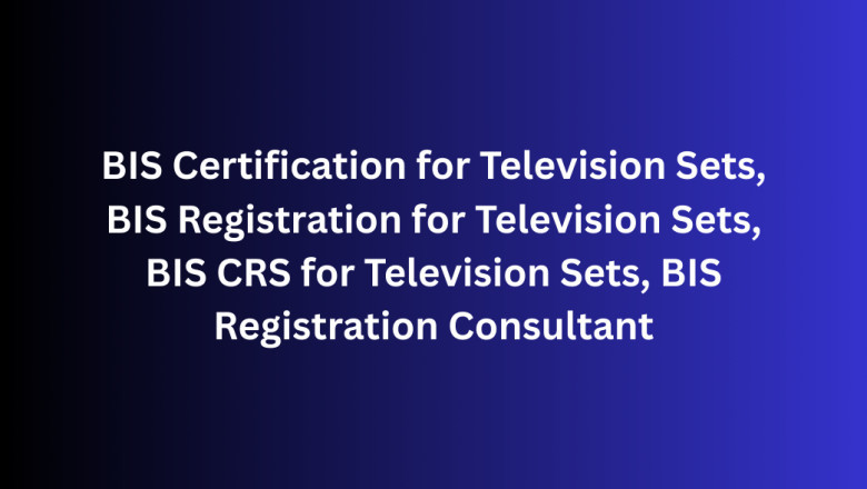 BIS Certification for Television Sets, BIS Registration for Television Sets, BIS CRS for Television Sets, BIS Registration Consultant