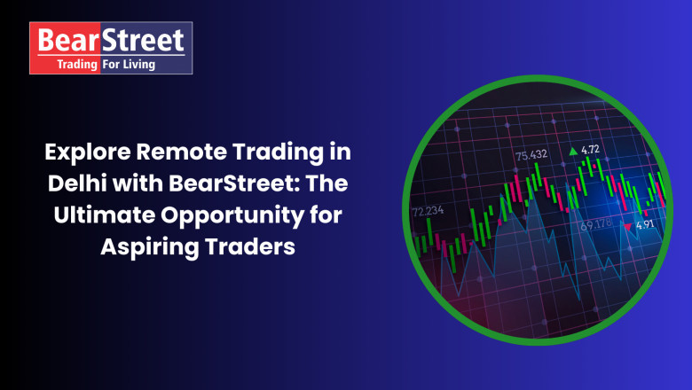 Explore Remote Trading in Delhi with BearStreet: The Ultimate Opportunity for Aspiring Traders