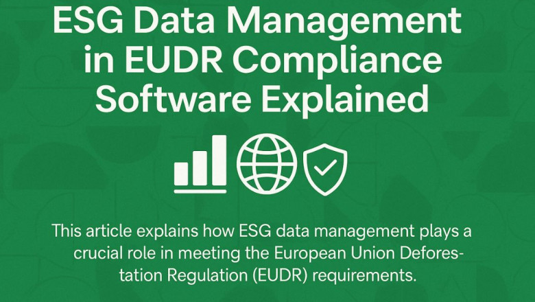 ESG Data Management in EUDR Compliance Software Explained