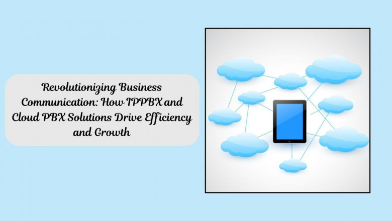 Revolutionizing Business Communication: How IPPBX and Cloud PBX Solutions Drive Efficiency and Growth