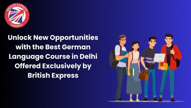 Unlock New Opportunities with the Best German Language Course in Delhi Offered Exclusively by British Express