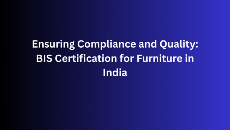 Ensuring Compliance and Quality: BIS Certification for Furniture in India