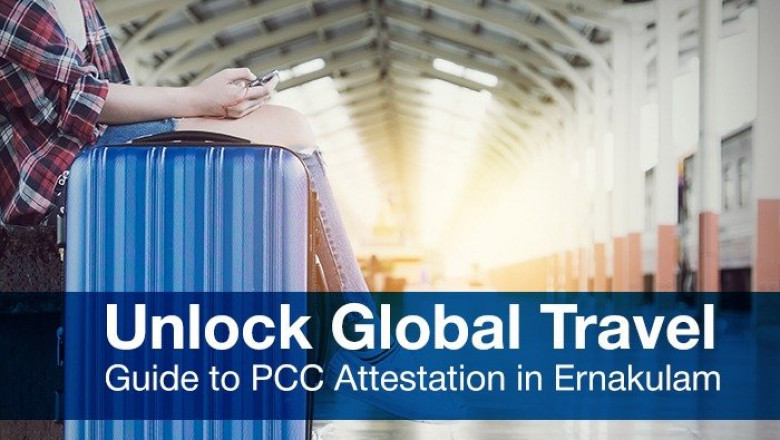 Opening the Door to International Travel with a Comprehensive Guide to PCC Attestation in Ernakulam