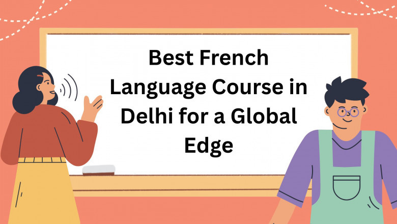 Best French Language Course in Delhi for a Global Edge