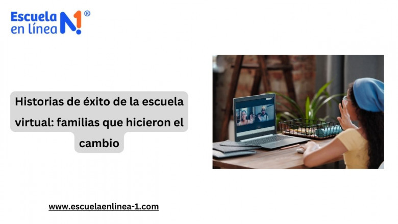 Historias de éxito de la escuela virtual: familias que hicieron el cambio