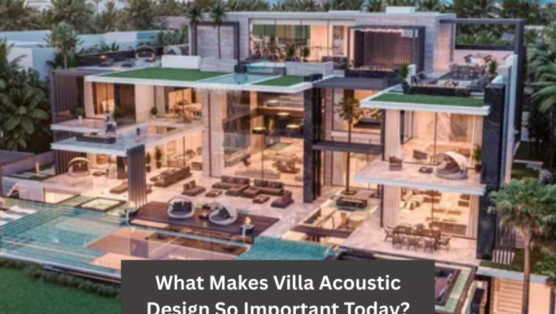 What Makes Villa Acoustic Design So Important Today?