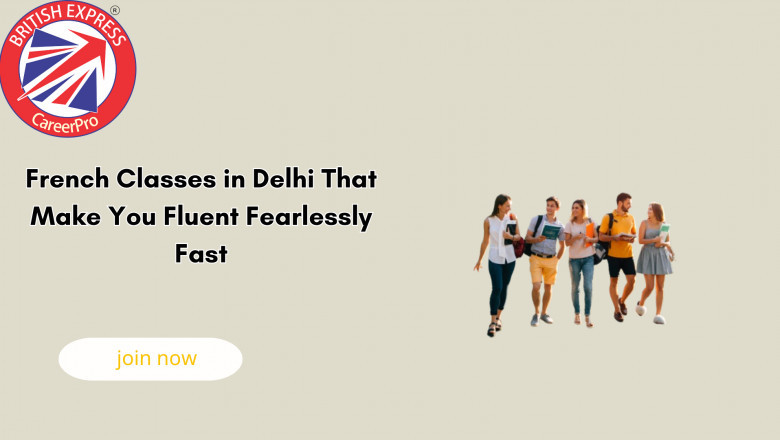 French Classes in Delhi That Make You Fluent Fearlessly Fast