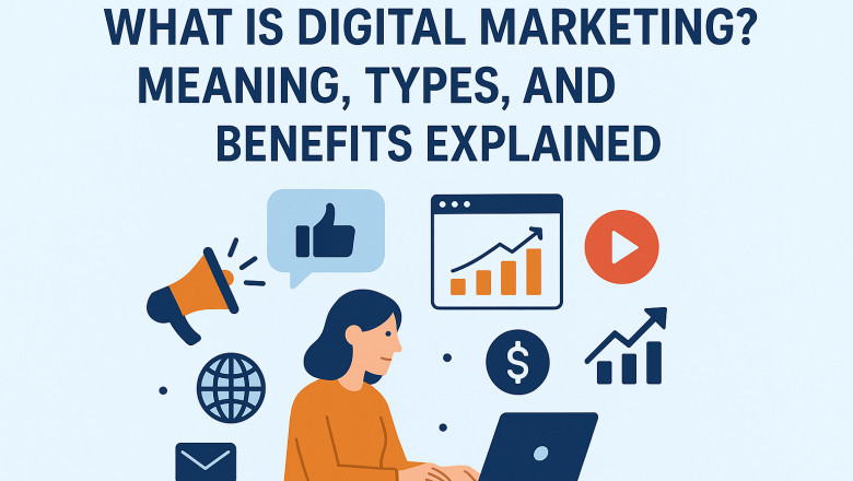 What Is Digital Marketing? Meaning, Types, and Benefits Explained