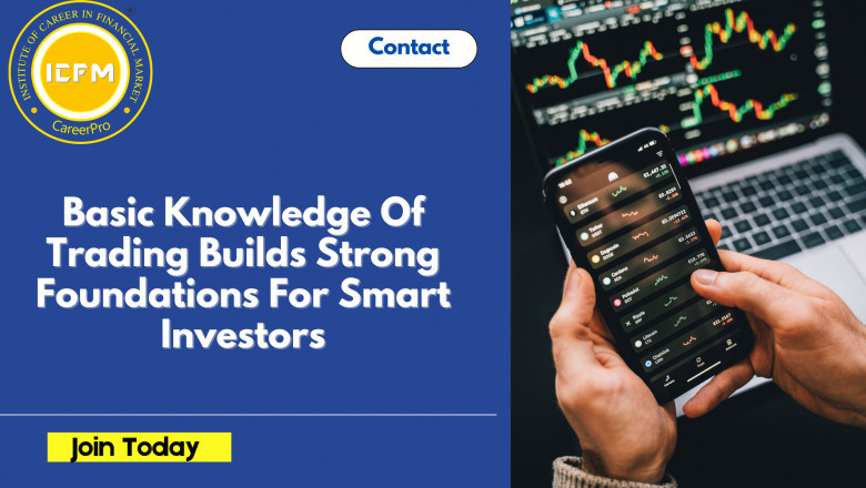 Basic Knowledge Of Trading Builds Strong Foundations For Smart Investors