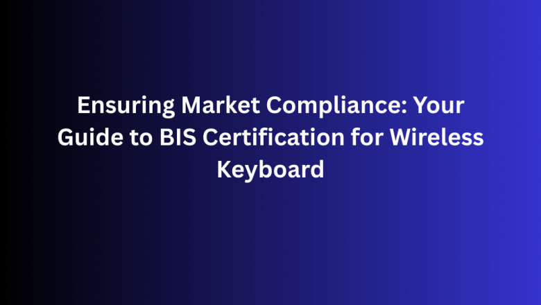 Ensuring Market Compliance: Your Guide to BIS Certification for Wireless Keyboard