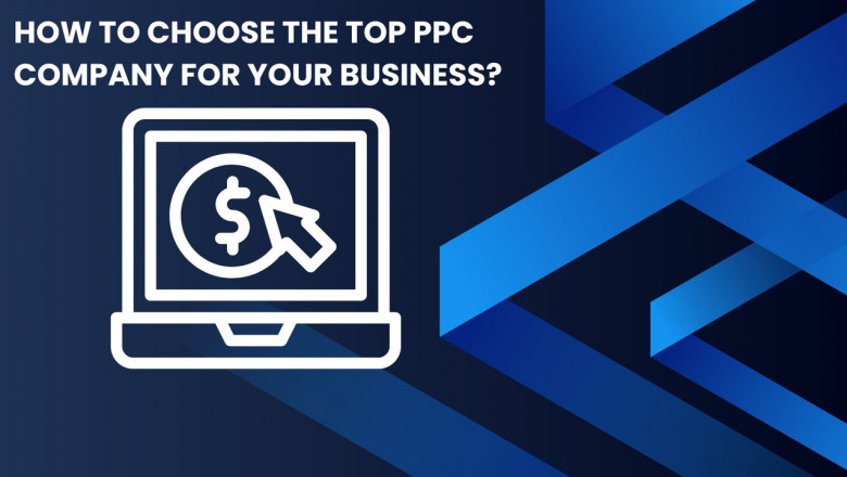 How to Choose the Top PPC Company for Your Business?