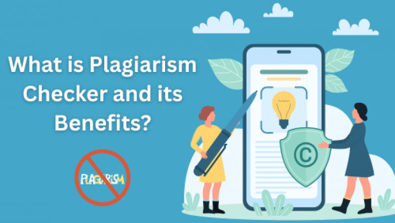 Know How a Plagiarism Checker Work and its Benefits