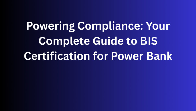 Powering Compliance: Your Complete Guide to BIS Certification for Power Bank
