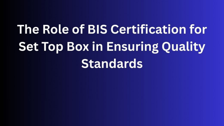 The Role of BIS Certification for Set Top Box in Ensuring Quality Standards
