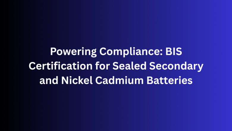 Powering Compliance: BIS Certification for Sealed Secondary and Nickel Cadmium Batteries