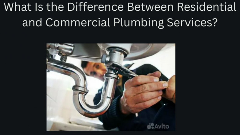 What Is the Difference Between Residential and Commercial Plumbing Services?