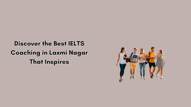 Discover the Best IELTS Coaching in Laxmi Nagar That Inspires