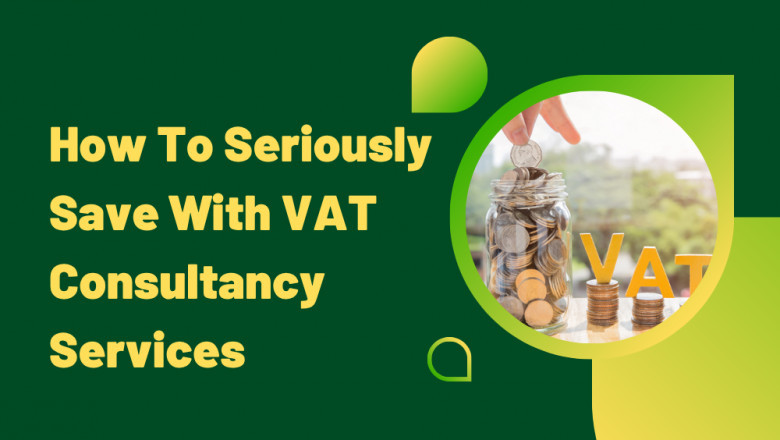 How To Seriously Save With VAT Consultancy Services