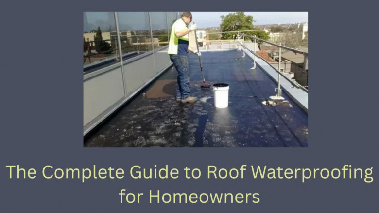 The Complete Guide to Roof Waterproofing for Homeowners