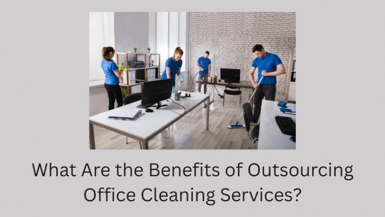 What Are the Benefits of Outsourcing Office Cleaning Services?