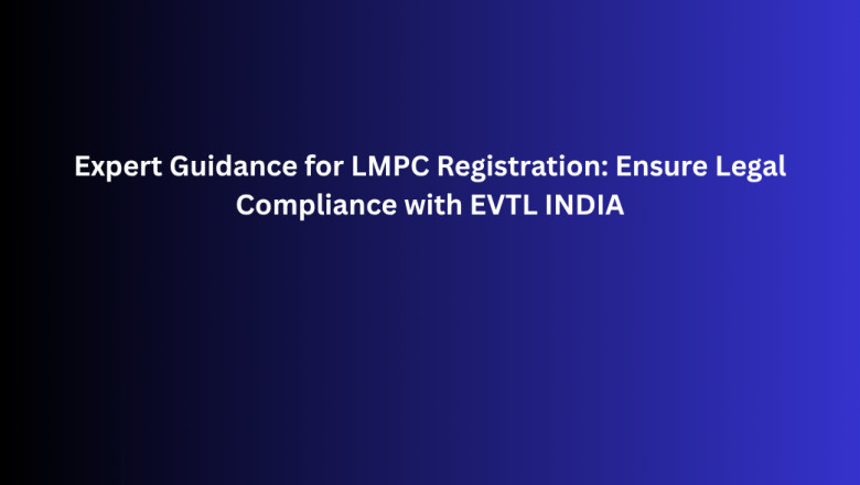 Expert Guidance for LMPC Registration: Ensure Legal Compliance with EVTL INDIA