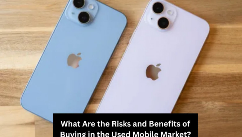 What Are the Risks and Benefits of Buying in the Used Mobile Market?