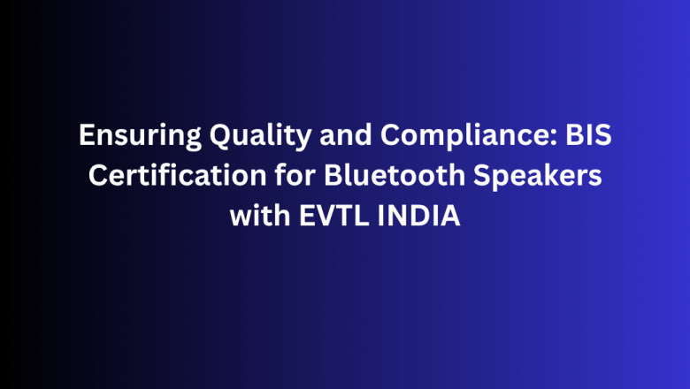 Top Ensuring Quality and Compliance: BIS Certification for Bluetooth Speakers with EVTL INDIA